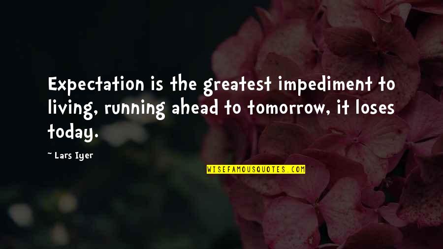 Sandero Bleu Quotes By Lars Iyer: Expectation is the greatest impediment to living, running