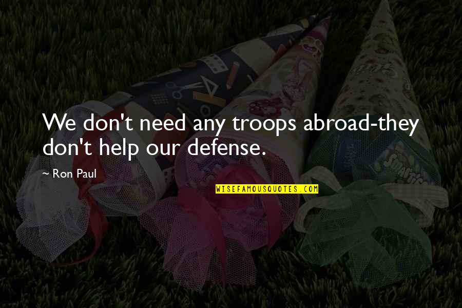 Sandersink Quotes By Ron Paul: We don't need any troops abroad-they don't help