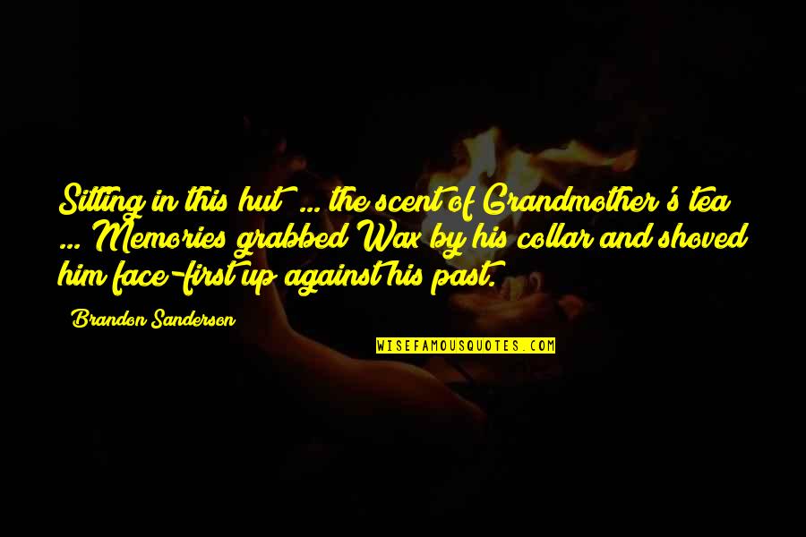 Sanderson's Quotes By Brandon Sanderson: Sitting in this hut ... the scent of