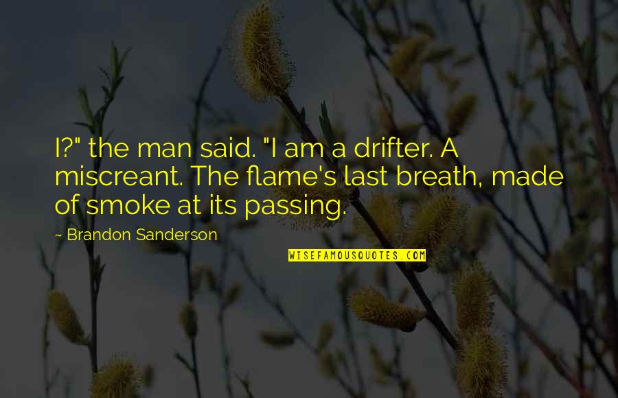 Sanderson's Quotes By Brandon Sanderson: I?" the man said. "I am a drifter.