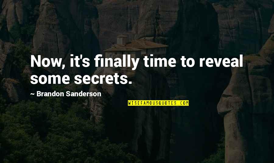 Sanderson's Quotes By Brandon Sanderson: Now, it's finally time to reveal some secrets.