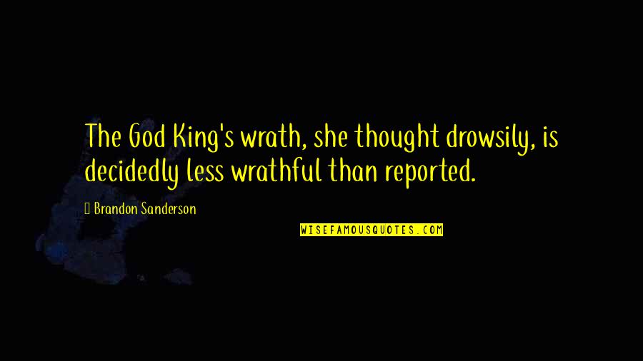 Sanderson's Quotes By Brandon Sanderson: The God King's wrath, she thought drowsily, is