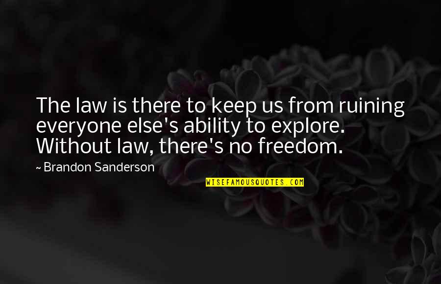 Sanderson's Quotes By Brandon Sanderson: The law is there to keep us from