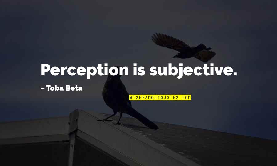 Sanderssewandvac Quotes By Toba Beta: Perception is subjective.