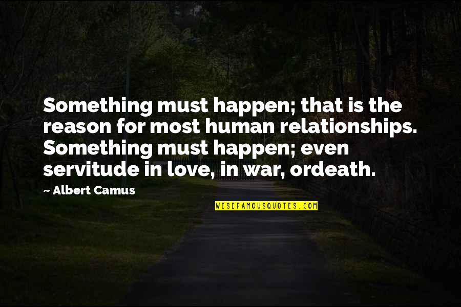 Sandeston Quotes By Albert Camus: Something must happen; that is the reason for