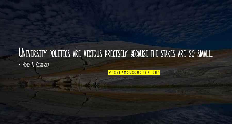 Sandevices Quotes By Henry A. Kissinger: University politics are vicious precisely because the stakes Sandevices Quotes By Henry A. Kissinger: University politics are vicious precisely because the stakes