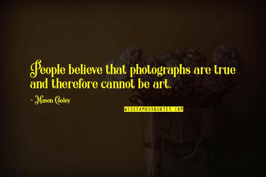Sandevices Quotes By Mason Cooley: People believe that photographs are true and therefore