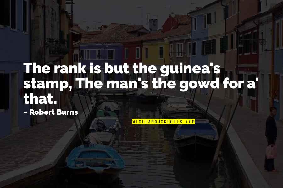 Sandevices Quotes By Robert Burns: The rank is but the guinea's stamp, The