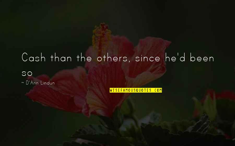 Sandgaard Foundation Quotes By D'Ann Lindun: Cash than the others, since he'd been so Sandgaard Foundation Quotes By D'Ann Lindun: Cash than the others, since he'd been so