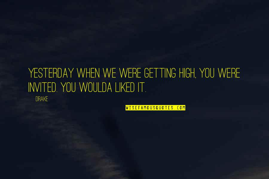 Sandgaard Foundation Quotes By Drake: Yesterday when we were getting high, you were