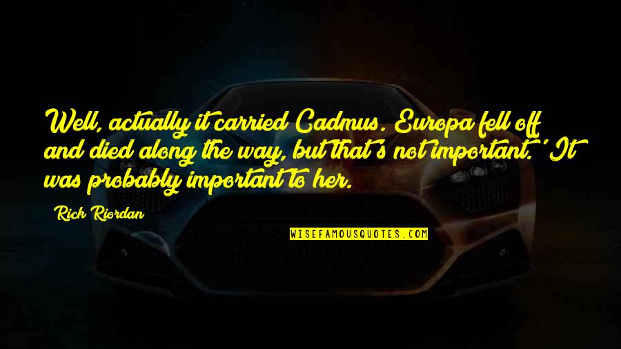 Sandgaard Print Quotes By Rick Riordan: Well, actually it carried Cadmus. Europa fell off