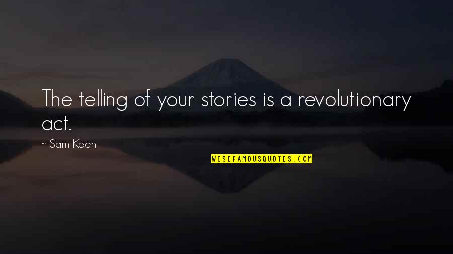 Sandgaard Print Quotes By Sam Keen: The telling of your stories is a revolutionary