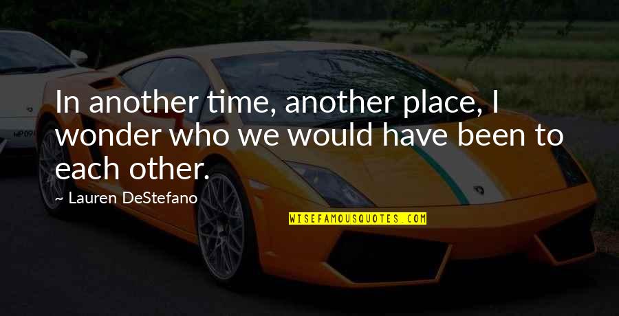 Sandhar Component Quotes By Lauren DeStefano: In another time, another place, I wonder who