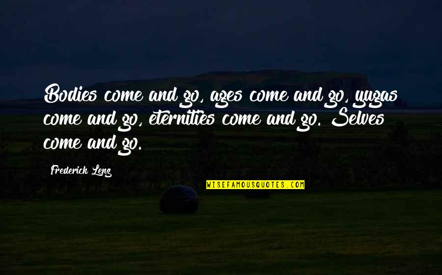 Sandheden Quotes By Frederick Lenz: Bodies come and go, ages come and go,