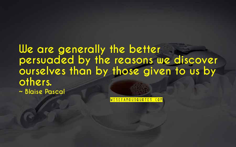 Sandher Last Name Quotes By Blaise Pascal: We are generally the better persuaded by the