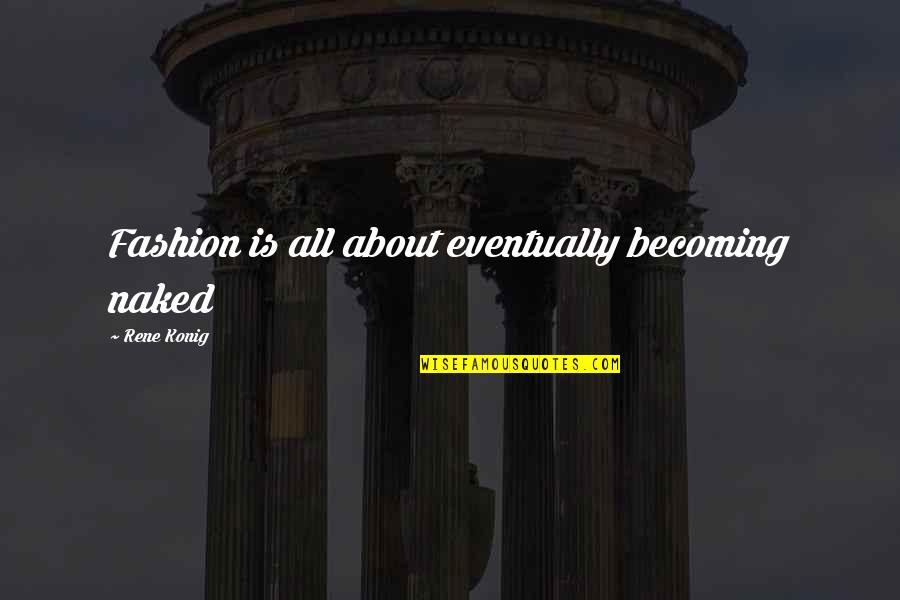 Sandhogs Brooklyn Quotes By Rene Konig: Fashion is all about eventually becoming naked