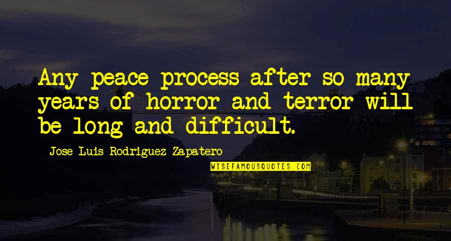 Sandhogs History Quotes By Jose Luis Rodriguez Zapatero: Any peace process after so many years of