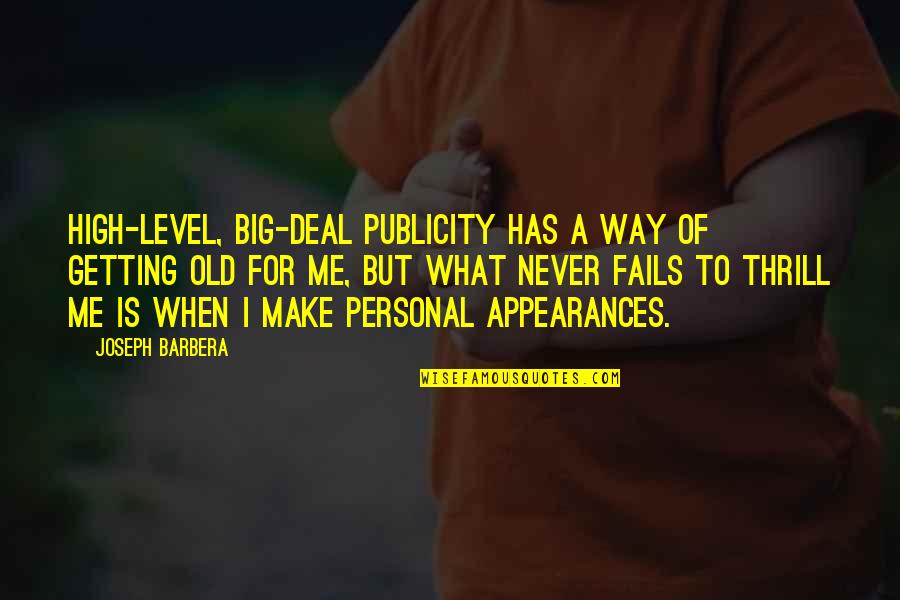 Sandhya Gokhale Quotes By Joseph Barbera: High-level, big-deal publicity has a way of getting