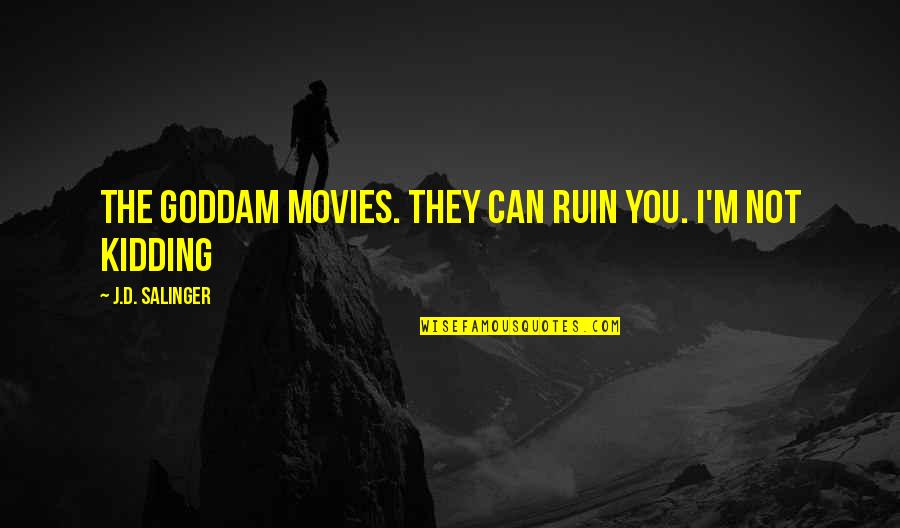 Sandiaga Uno Quotes By J.D. Salinger: The goddam movies. They can ruin you. I'm Sandiaga Uno Quotes By J.D. Salinger: The goddam movies. They can ruin you. I'm