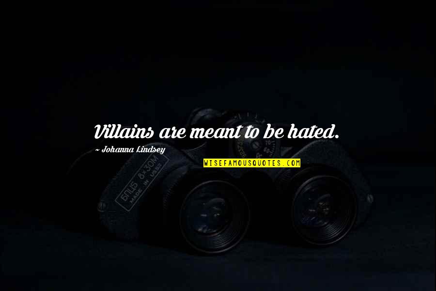 Sandiaga Uno Quotes By Johanna Lindsey: Villains are meant to be hated. Sandiaga Uno Quotes By Johanna Lindsey: Villains are meant to be hated.