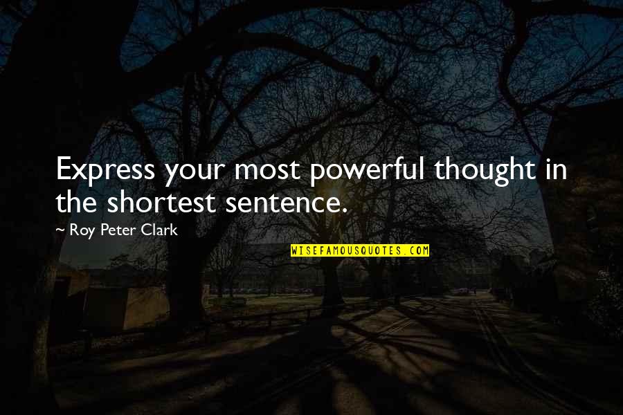 Sandilands Primary Quotes By Roy Peter Clark: Express your most powerful thought in the shortest Sandilands Primary Quotes By Roy Peter Clark: Express your most powerful thought in the shortest