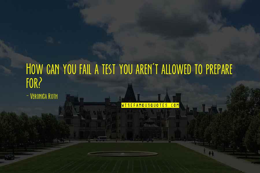 Sandilands Primary Quotes By Veronica Roth: How can you fail a test you aren't Sandilands Primary Quotes By Veronica Roth: How can you fail a test you aren't