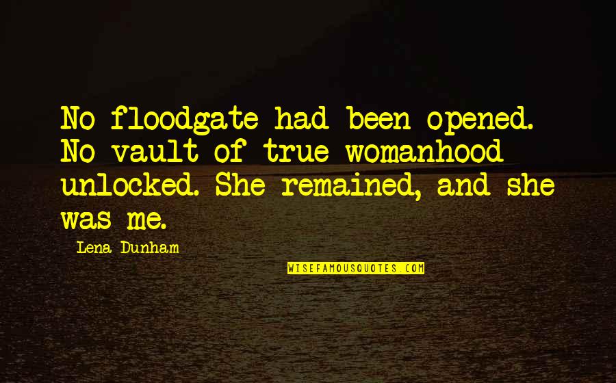 Sandilla En Quotes By Lena Dunham: No floodgate had been opened. No vault of