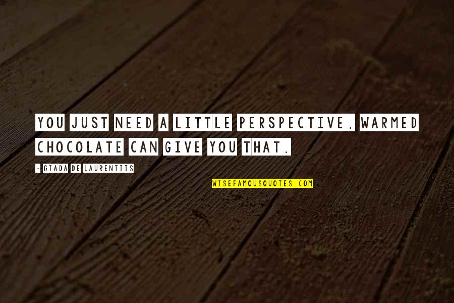 Sandillada Quotes By Giada De Laurentiis: You just need a little perspective. Warmed chocolate