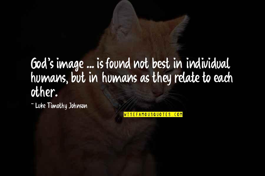 Sandip Maheshwari Quotes By Luke Timothy Johnson: God's image ... is found not best in Sandip Maheshwari Quotes By Luke Timothy Johnson: God's image ... is found not best in