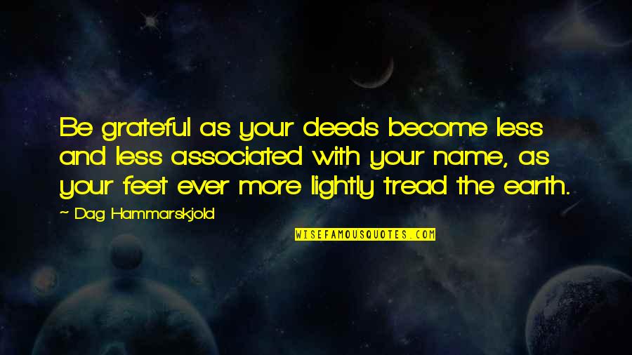 Sandis Ozolinsh Quotes By Dag Hammarskjold: Be grateful as your deeds become less and Sandis Ozolinsh Quotes By Dag Hammarskjold: Be grateful as your deeds become less and