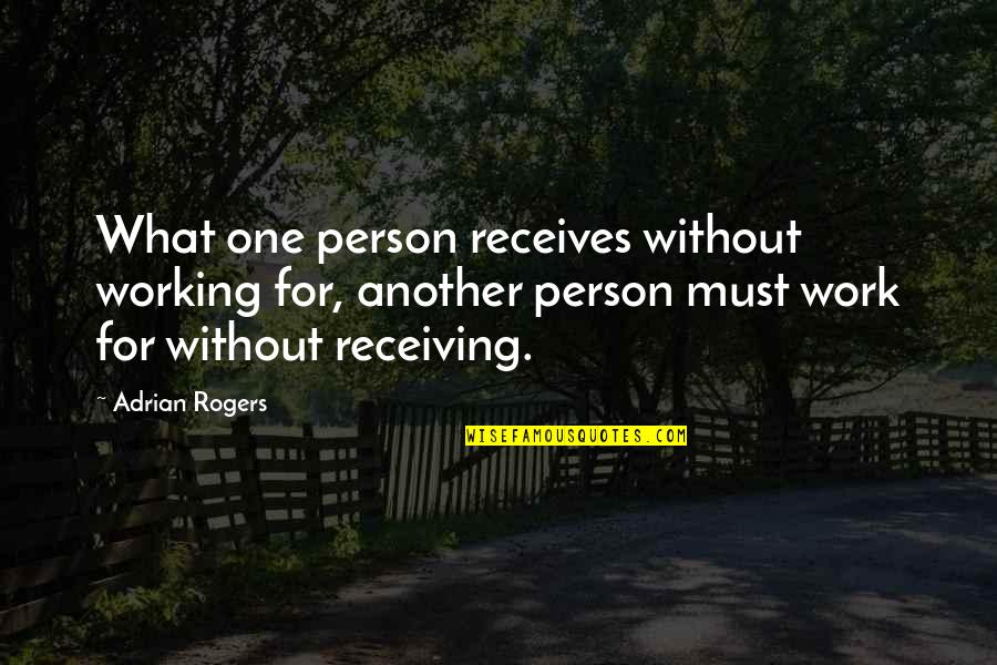 Sandisk Flash Quotes By Adrian Rogers: What one person receives without working for, another