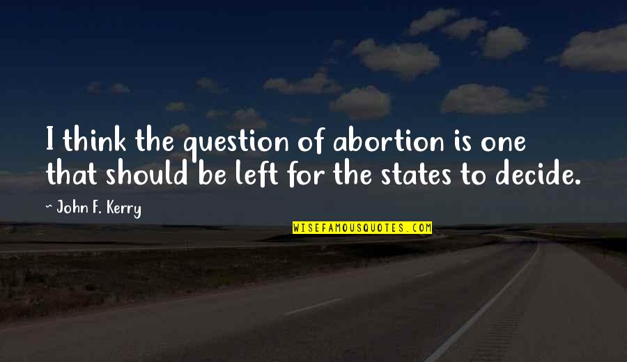 Sandiwarakah Quotes By John F. Kerry: I think the question of abortion is one Sandiwarakah Quotes By John F. Kerry: I think the question of abortion is one