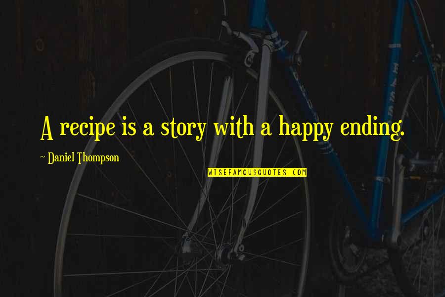 Sandkings Analysis Quotes By Daniel Thompson: A recipe is a story with a happy Sandkings Analysis Quotes By Daniel Thompson: A recipe is a story with a happy