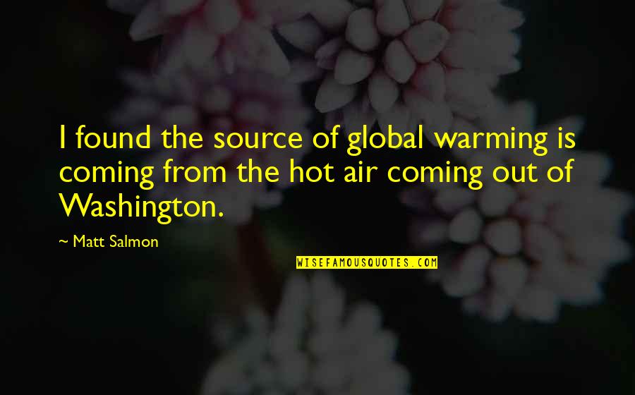 Sandkings Analysis Quotes By Matt Salmon: I found the source of global warming is Sandkings Analysis Quotes By Matt Salmon: I found the source of global warming is