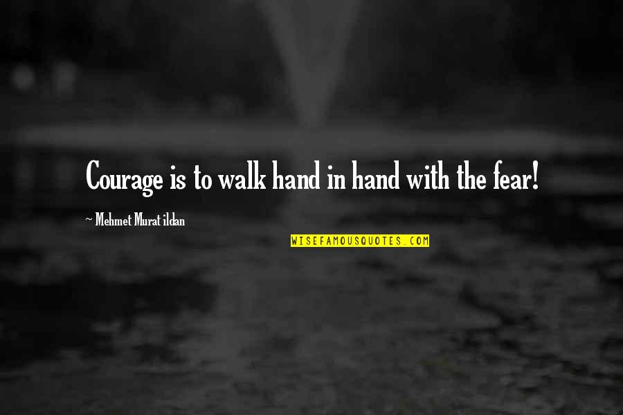 Sandler Sales Quotes By Mehmet Murat Ildan: Courage is to walk hand in hand with