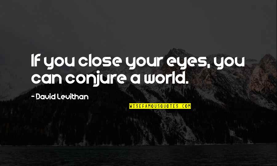 Sandlewood Quotes By David Levithan: If you close your eyes, you can conjure