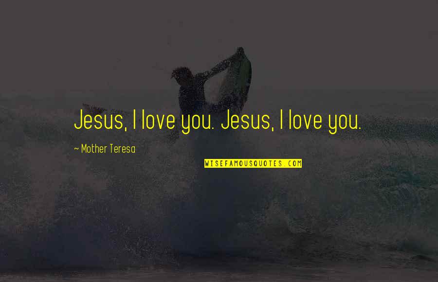 Sandlewood Quotes By Mother Teresa: Jesus, I love you. Jesus, I love you. Sandlewood Quotes By Mother Teresa: Jesus, I love you. Jesus, I love you.