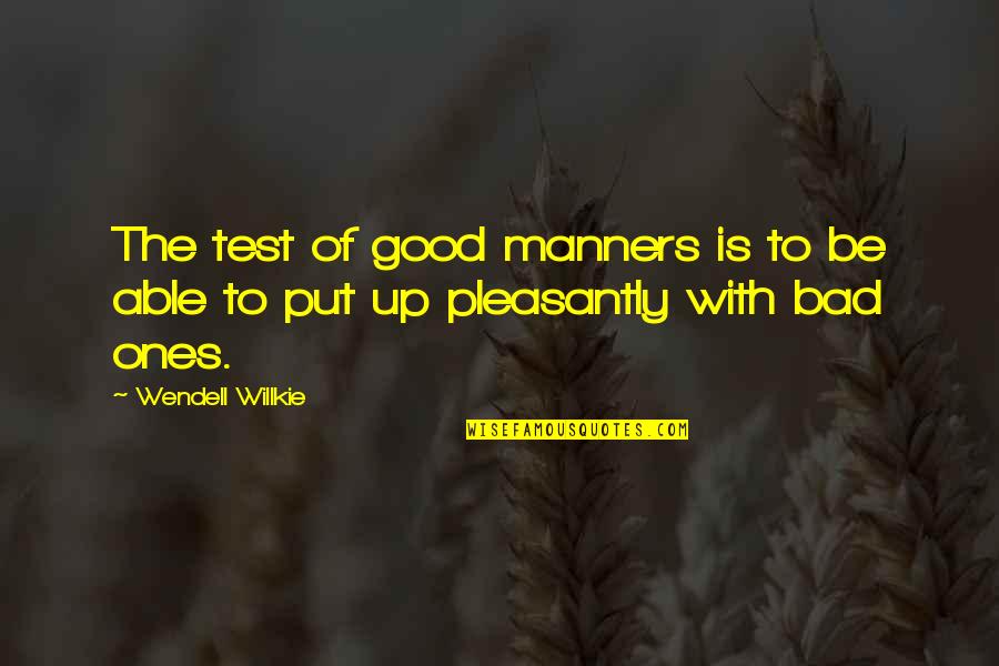 Sandlin Quotes By Wendell Willkie: The test of good manners is to be