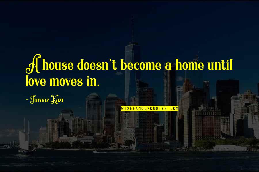 Sandlot Trash Talk Quotes By Faraaz Kazi: A house doesn't become a home until love
