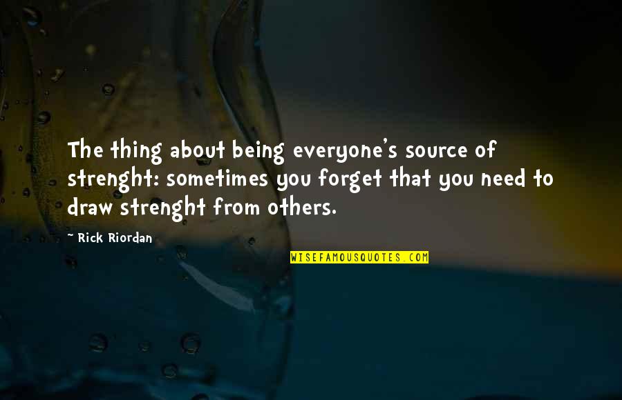 Sandman Spiderman Quotes By Rick Riordan: The thing about being everyone's source of strenght: