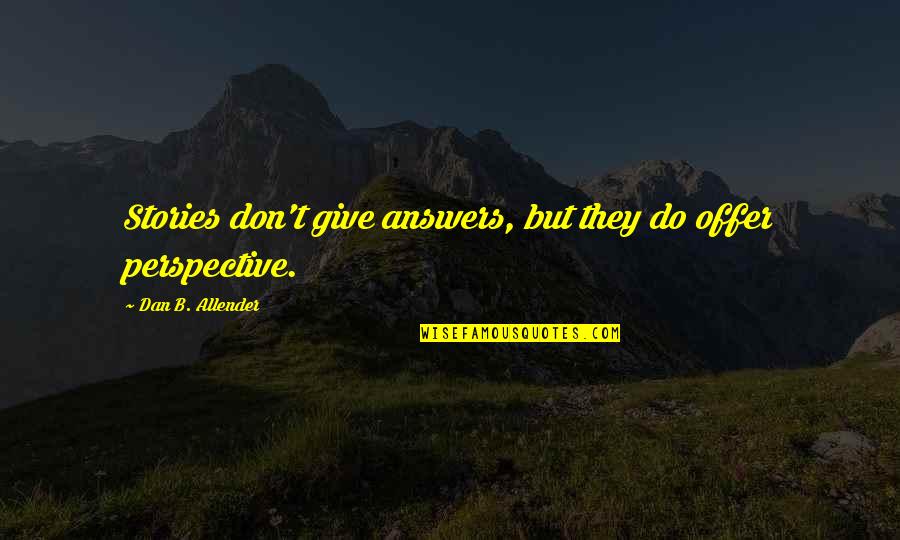 Sandmeier K Lliken Quotes By Dan B. Allender: Stories don't give answers, but they do offer