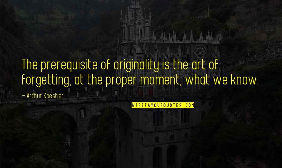 Sandolo John Quotes By Arthur Koestler: The prerequisite of originality is the art of