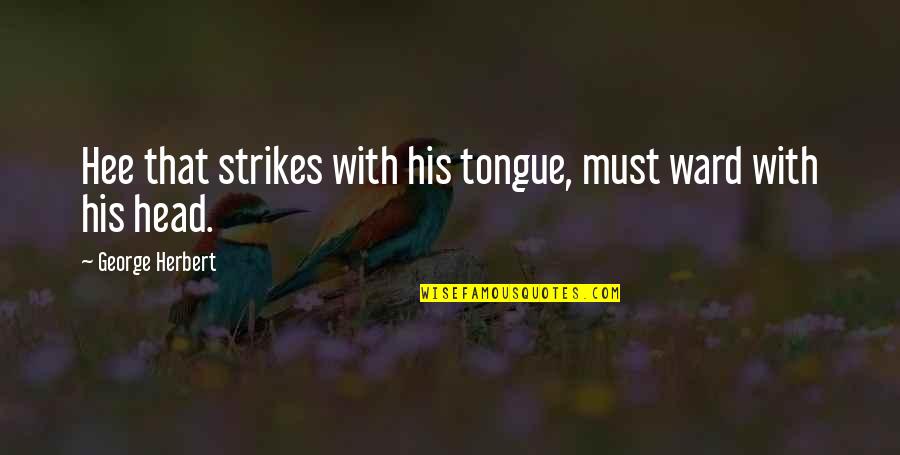 Sandor Marai Quotes By George Herbert: Hee that strikes with his tongue, must ward