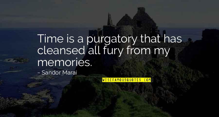 Sandor Quotes By Sandor Marai: Time is a purgatory that has cleansed all