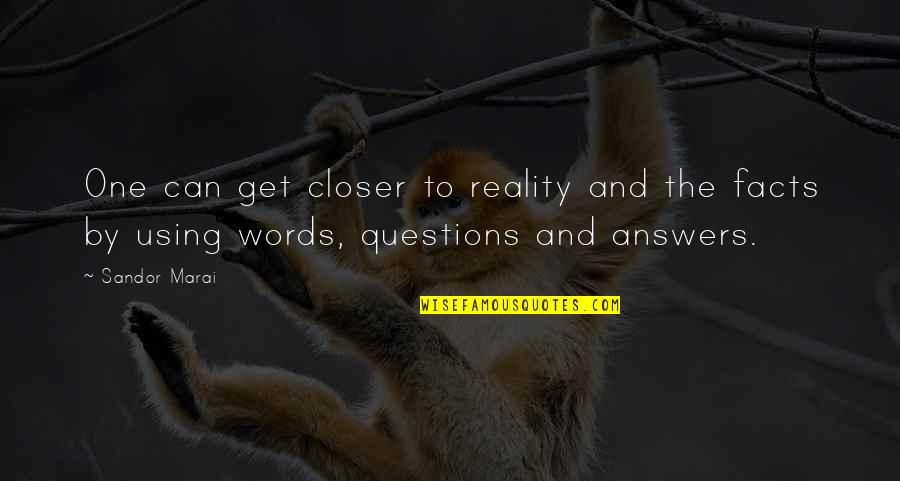 Sandor Quotes By Sandor Marai: One can get closer to reality and the