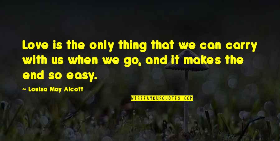Sandotter Quotes By Louisa May Alcott: Love is the only thing that we can