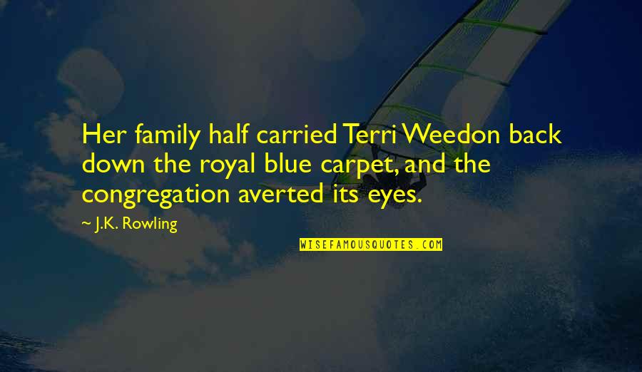 Sandoval County Quotes By J.K. Rowling: Her family half carried Terri Weedon back down