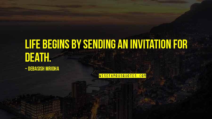 Sandow Quotes By Debasish Mridha: Life begins by sending an invitation for death.
