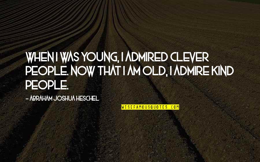 Sandpapers Quotes By Abraham Joshua Heschel: When I was young, I admired clever people.