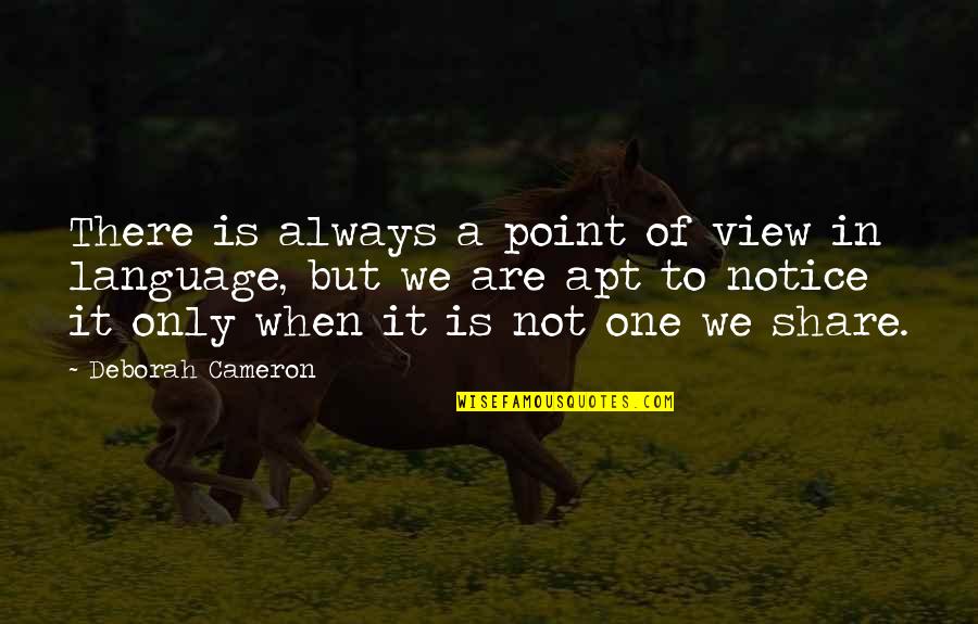 Sandpile Game Quotes By Deborah Cameron: There is always a point of view in Sandpile Game Quotes By Deborah Cameron: There is always a point of view in